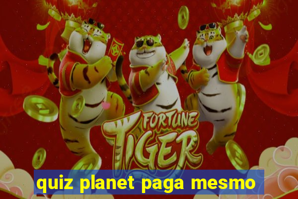 quiz planet paga mesmo
